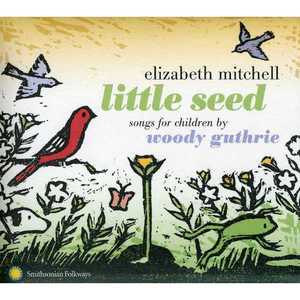 Little Seed - Songs for Children By Woody Guthrie - Elizabeth Mitchell