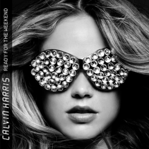Ready for the Weekend  - Calvin Harris